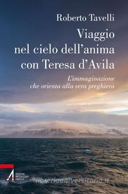 Ebook Viaggio nel cielo dell'anima con Teresa d'Avila di Roberto Tavelli edito da Edizioni Messaggero Padova