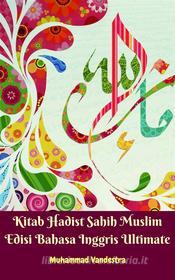Ebook Kitab Hadist Sahih Muslim Edisi Bahasa Inggris Ultimate di Muhammad Vandestra, Imam Muslim edito da Dragon Promedia