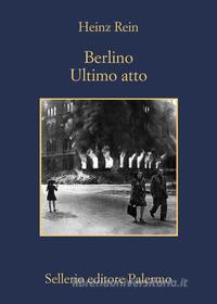 Ebook Berlino ultimo atto di Heinz Rein edito da Sellerio Editore