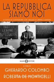 Ebook La Repubblica siamo noi di Gherardo Colombo, Roberta De Monticelli edito da Salani Editore