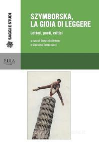 Ebook Szymborska, la gioia di leggere di Giovanna Tomassucci, Donatella Bremer edito da Pisa University Press Srl