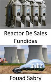 Ebook Reactor De Sales Fundidas di Fouad Sabry edito da Mil Millones De Conocimientos [Spanish]