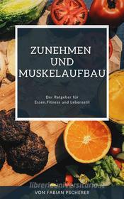 Ebook Zunehmen und Muskelaufbau di Fabian Pscherer edito da Books on Demand