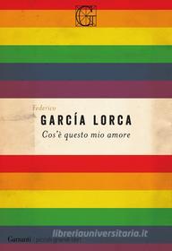 Ebook Cos’è questo mio amore di Federico García Lorca edito da Garzanti Classici