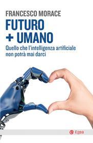 Ebook Futuro + Umano di Francesco Morace edito da Egea