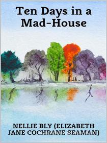 Ebook Ten Days in a Mad-House di Nellie Bly edito da Youcanprint
