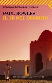 Ebook Il tè nel deserto di Paul Bowles edito da Feltrinelli Editore