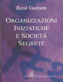 Ebook Organizzazioni Iniziatiche e Società segrete di Rene&apos; Guenon edito da Edizioni Cerchio della Luna