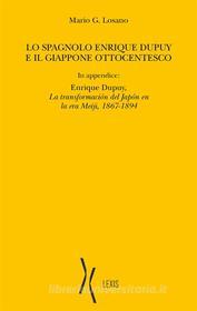Ebook Lo spagnolo Enrique Dupuy  e il Giappone ottocentesco di Losano Mario G. edito da Lexis