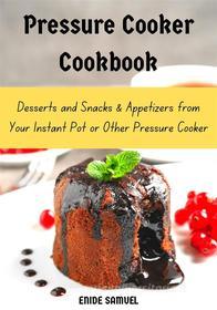 Ebook Pressure Cooker Cookbook di Samuel Enide edito da Enide Samuel