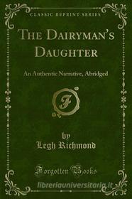 Ebook The Dairyman's Daughter di Legh Richmond edito da Forgotten Books
