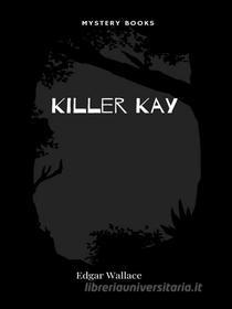 Ebook Killer Kay di Edgar Wallace edito da Librorium Editions