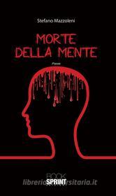 Ebook Morte della mente di Stefano Mazzoleni edito da Booksprint