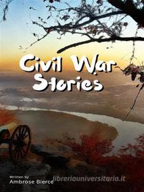 Ebook Civil War Stories di Ambrose Bierce edito da Caramna Corporation