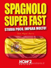 Ebook Spagnolo Super Fast di Juan Miguel Garcia edito da HOW2 Edizioni