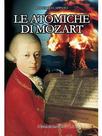 Ebook Le Atomiche di Mozart di Roberto Cappato edito da Press & Archeos