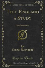 Ebook Tell England a Study di Ernest Raymond edito da Forgotten Books