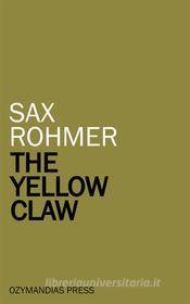 Ebook The Yellow Claw di Sax Rohmer edito da Ozymandias Press