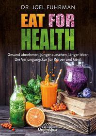 Ebook Eat for Health di Joel Fuhrman edito da Unimedica ein Imprint der Narayana Verlag