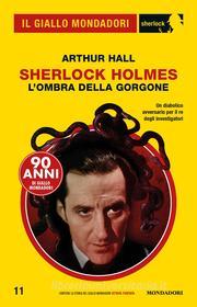 Ebook Sherlock Holmes - L'ombra della Gorgone (Il Giallo Mondadori Sherlock) di Hall Arthur edito da Mondadori