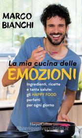 Ebook La mia cucina delle emozioni di Marco Bianchi edito da HarperCollins Italia