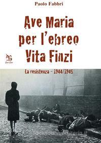 Ebook Ave Maria per l'ebreo Vita Finzi di Paolo Fabbri edito da Greco & Greco Editori