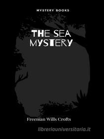 Libro Ebook The sea mystery di Crofts, Freeman Wills di Librorium Editions