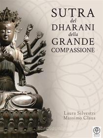 Ebook Sutra del Dharani della Grande Compassione di Laura Silvestri, Massimo Claus edito da Myo Edizioni