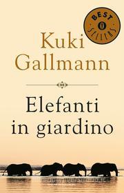 Ebook Elefanti in giardino di Gallmann Kuki edito da Mondadori