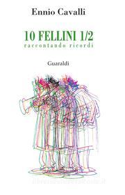 Ebook Dieci Fellini e 1/2 di Ennio Cavalli edito da Guaraldi