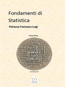Ebook Fondamenti di Statistica di Francesco Luigi Petracca edito da Francesco Luigi Petracca