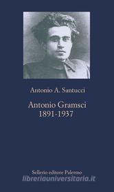 Ebook Antonio Gramsci di Antonio A. Santucci edito da Sellerio Editore