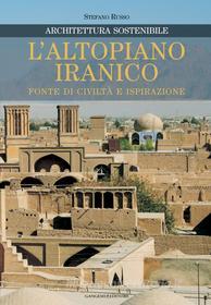 Ebook L'altopiano iranico fonte di civiltà e ispirazione di Esmaeili Ali Reza, Angelo Bottini, Gherardo Gnoli, Carlo Lucherini, Maria Amalia Mastelloni, Stefano Russo edito da Gangemi Editore