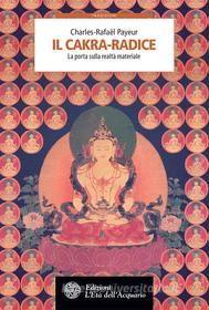 Ebook Il cakra-radice di Charles-Rafaël Payeur edito da L'Età dell'Acquario