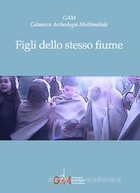 Ebook Figli dello stesso fiume di GAM -Golasecca Archeologia Multimediale edito da Edizioni dEste