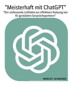 Ebook "Meisterhaft mit ChatGPT" di Marcos Schneider edito da BookRix
