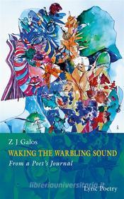 Ebook Waking The Warbling Sound di Z J GALOS edito da Books on Demand