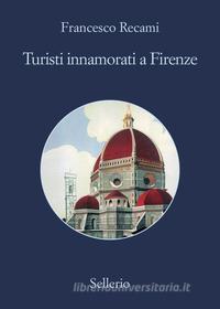 Ebook Turisti innamorati a Firenze di Francesco Recami edito da Sellerio Editore