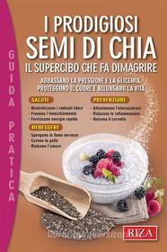 Ebook I prodigiosi semi di chia di Vittorio Caprioglio edito da Edizioni Riza