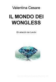 Ebook IL MONDO DEI WONGLESS di Cesare Valentina edito da ilmiolibro self publishing