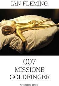 Ebook 007 Missione Goldfinger di Ian Fleming edito da Greenbooks Editore