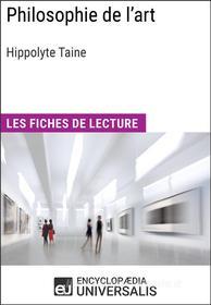 Ebook Philosophie de l&apos;art d&apos;Hippolyte Taine di Encyclopaedia Universalis edito da Encyclopaedia Universalis