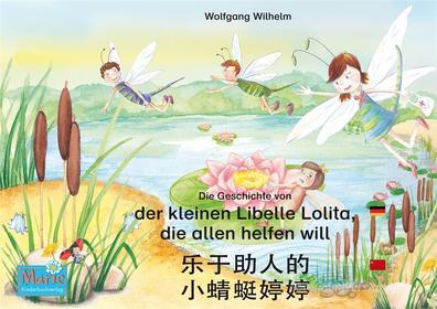 Ebook Die Geschichte von der kleinen Libelle Lolita, die allen helfen will. Deutsch-Chinesisch. / ????? ?????. ?? - ??. le yu zhu re de xiao qing ting teng teng. Dewen - z di Wolfgang Wilhelm edito da Marienkäfer Marie Kinderbuchverlag