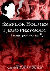 Ebook Szerlok Holmes i jego przygody. Lekarz i jego pacyent di Arthur Conan Doyle edito da Wydawnictwo Psychoskok