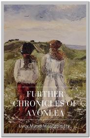 Ebook Further Chronicles of Avonlea di Lucy Maud Montgomery edito da Qasim Idrees