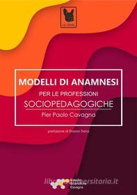 Ebook Modelli di anamnesi per le professioni socio-pedagogiche di Cavagna Pier Paolo edito da ESC - Edizioni Scientifiche Cavagna