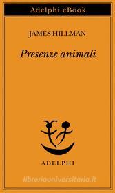 Ebook Presenze animali di James Hillman edito da Adelphi