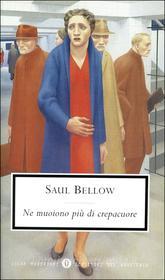 Ebook Ne muoiono più di crepacuore di Bellow Saul edito da Mondadori