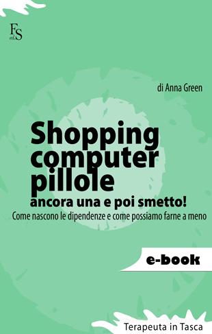 Ebook Shopping, computer, pillole, ancora una e poi smetto! di Green Anna edito da FerrariSinibaldi