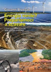 Ebook Energia verde? Prepariamoci a scavare di Giovanni Brussato edito da Edizioni Montaonda di Luca Vitali
